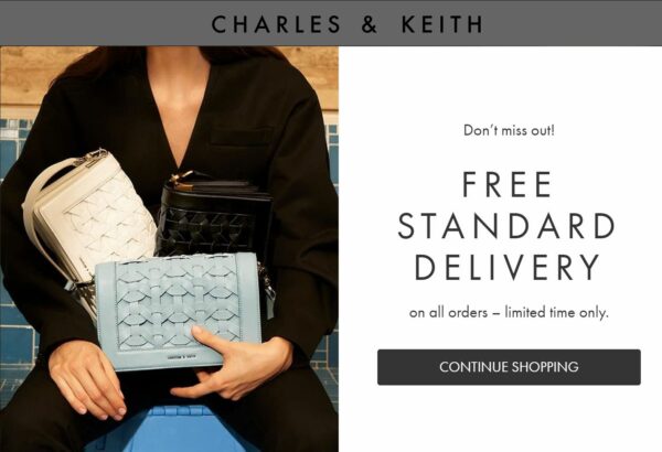 CHARLES & KEITH FREE STANDARD DELIVERY on all orders